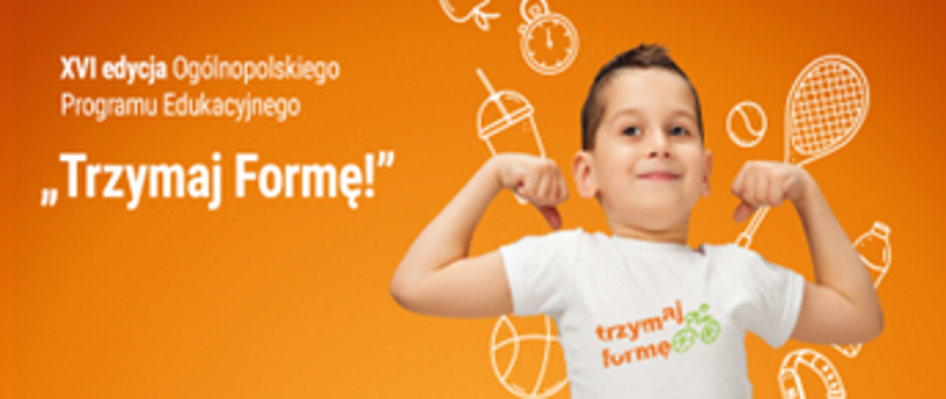 Napisy : 16 edycja Ogólnopolskiego Programu Edukacyjnego - Trzymaj formę - zdjęcie chłopca ok 10 letniego z napisem na koszujce Trzymaj Formę
