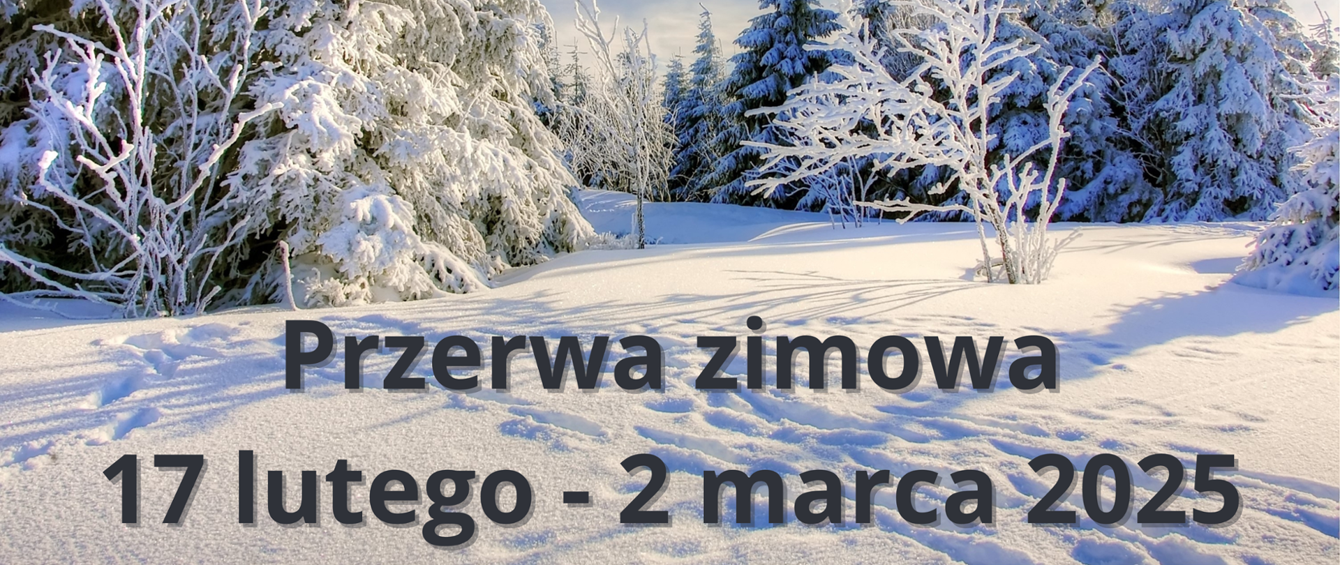 Zimowy pejzaż z napisem przerwa zimowa 17 lutego - 2 marca 2025