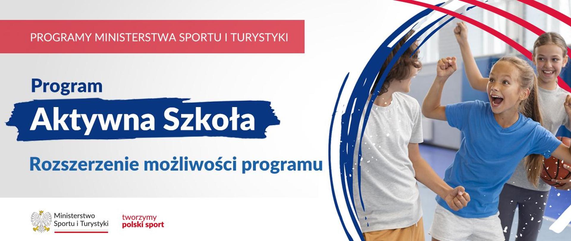 Grafika. Z lewej strony napisy: PROGRAMY MINISTERSTWA SPORTU I TURYSTYKI / Program Aktywna Szkoła / Rozszerzenie możliwości programu. Na dole na białym pasku logotypy MSiT oraz "tworzymy polski sport". Z prawej strony zdjęcie trójki radosnych dzieci