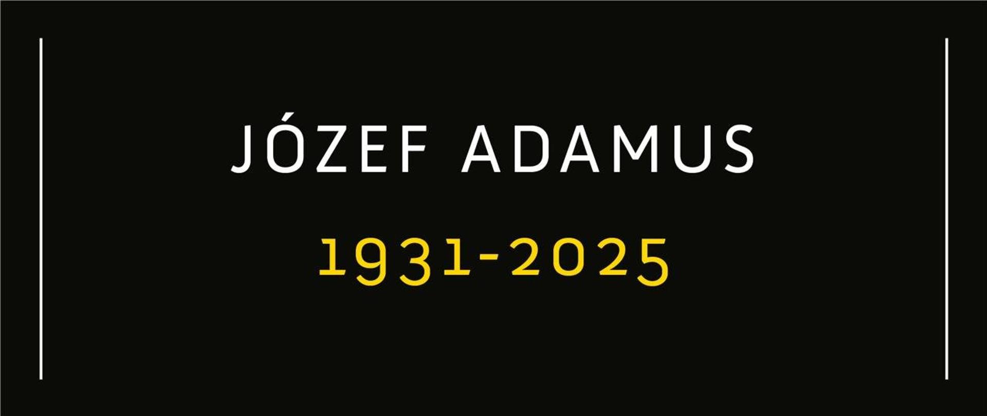 Czarna grafika z białym napisem Józef Adamus i żółtymi datami urodzin i śmierci