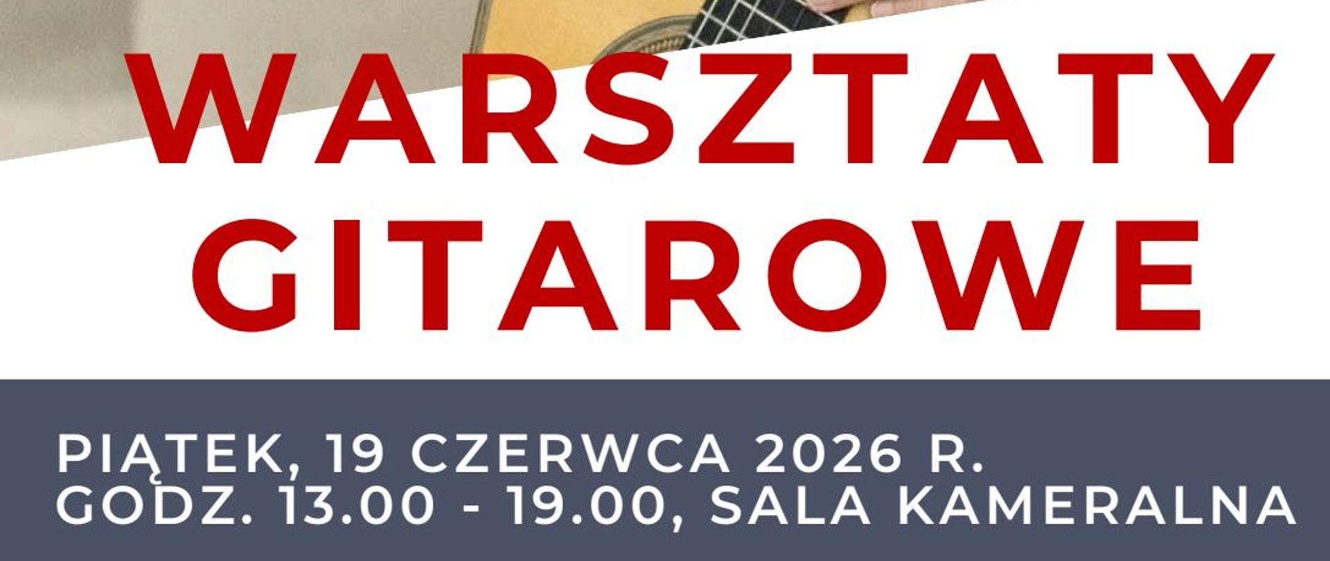 Na zdjęciu po prawej stronie widoczny jest mężczyzna w białej koszuli, trzymający gitarę klasyczną. W lewym górnym rogu znajduje się informacja o prowadzącym. Centralnie umieszczony jest napis "Warsztaty gitarowe", które odbędą się w Zespole Państwowych Szkół Muzycznych w Żorach dnia 19 czerwca 2026 r. 