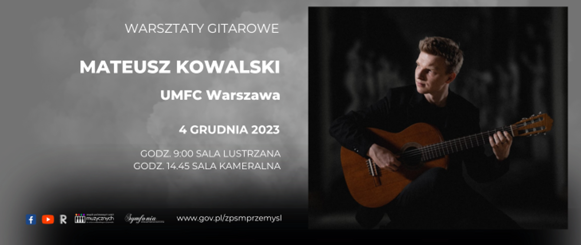 Na cieniowanym szarym tle z prawej strony znajduje się zdjęcie Mateusza Kowalskiego grającego na gitarze. Z lewej strony widnieje napis: warsztaty gitarowe, Mateusz Kowalski, UMFC Warszawa, 4 grudnia 2023, godz. 9.00 Sala Lustrzana, godz. 14.45 Sala Kameralna. Na dole znajdują się loga FB, YouTube, szkoły, Symfonii i adres internetowy szkoły.