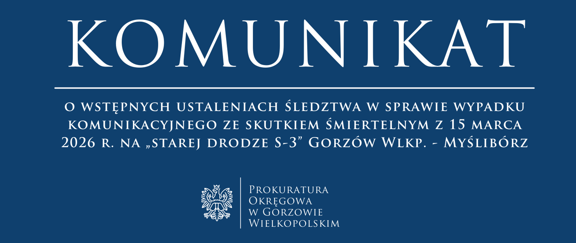 Komunikat o wstępnych ustaleniach śledztwa w sprawie wypadku komunikacyjnego ze skutkiem śmiertelnym z 15 marca 2026 r. na „starej drodze S-3” Gorzów Wlkp. - Myślibórz