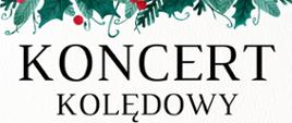 Baner z napisem Koncert Kolędowy. Na górze rysunek lisci debu i głogu.