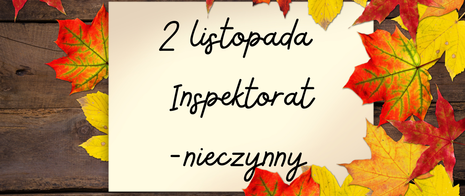 Na białej kartce jest informacja o zamkniętym inspektoracie oraz po prawej stronie kolorowe jesienne liście 