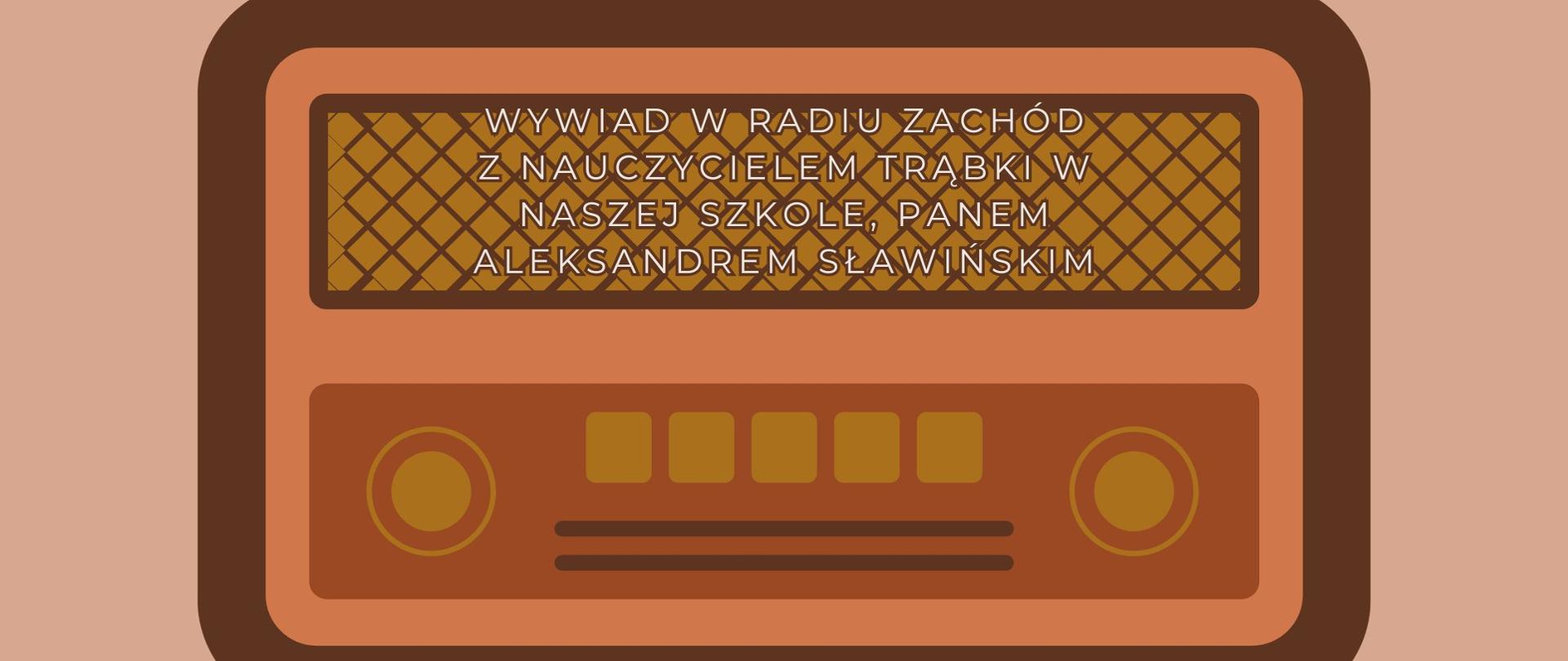  Wywiad w Radiu Zachód z nauczycielem trąbki w naszej szkole, panem Aleksandrem Sławińskim.