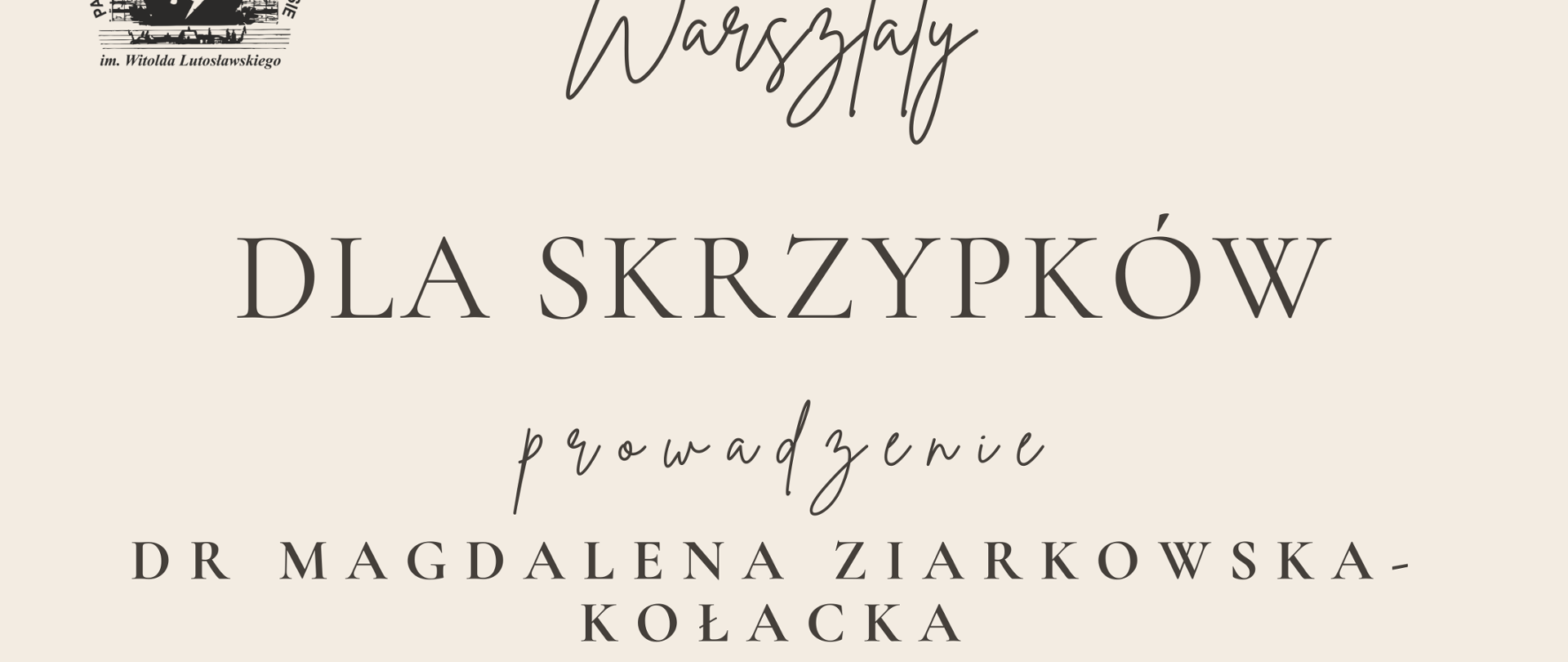 Plakat jasnobeżowy w lewym górnym rogu pełne logo szkoły według ustalonego znaku pośrodku grafika przedstawiająca skrzypce skrzyżowane ze smyczkiem pod kątem mniej więcej 45 stopni warsztaty dla skrzypków prowadzenie doktor magdalena ziarkowska-kołacka akademię muzycznej im karola lipińskiego we wrocławiu 18 listopada 2025 państwowa szkoła muzyczna pierwszego i drugiego stopnia imienia witolda lutosławskiego w nysie sala kameralna
