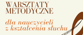 Plakat informujący o warsztatach metodycznych dla nauczycieli z kształcenia słuchu organizowanych przez Państwową Szkołę Muzyczną I i II stopnia imienia Ignacego Jana Paderewskiego w Stalowej Woli. Na jasnym tle znajdują się napisy w odcieniach brązu i pomarańczu. Duży tytuł „Warsztaty metodyczne” zapisany jest brązową czcionką, a poniżej w pomarańczowym kolorze znajduje się tekst „dla nauczycieli z kształcenia słuchu”. Datę wydarzenia – 28–29 kwietnia 2025 – zapisano na fioletowym tle pomiędzy dwiema cienkimi liniami. Poniżej znajduje się informacja o prowadzącej: Beata Maria Michniewicz. Prawą stronę plakatu zdobi duży brązowy klucz wiolinowy opleciony pięciolinią z nutami, a na dole widnieją czarne nuty na fali linii melodycznej.
