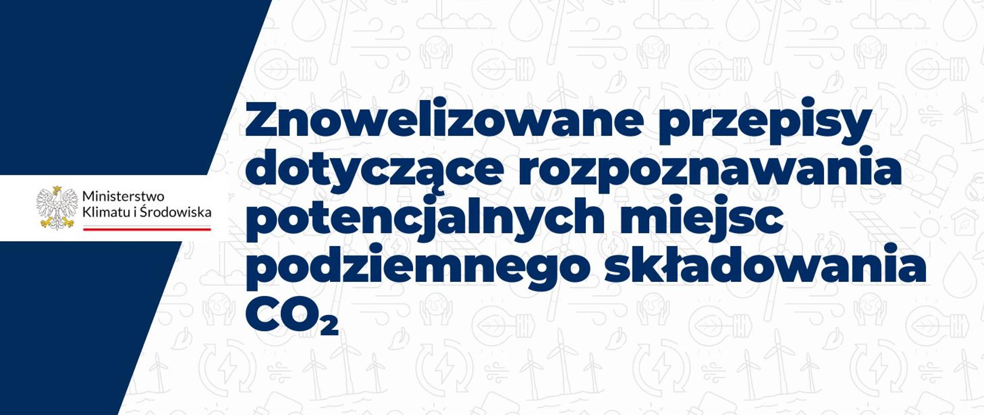 Znowelizowane przepisy dotyczące rozpoznawania potencjalnych miejsc podziemnego składowania CO₂