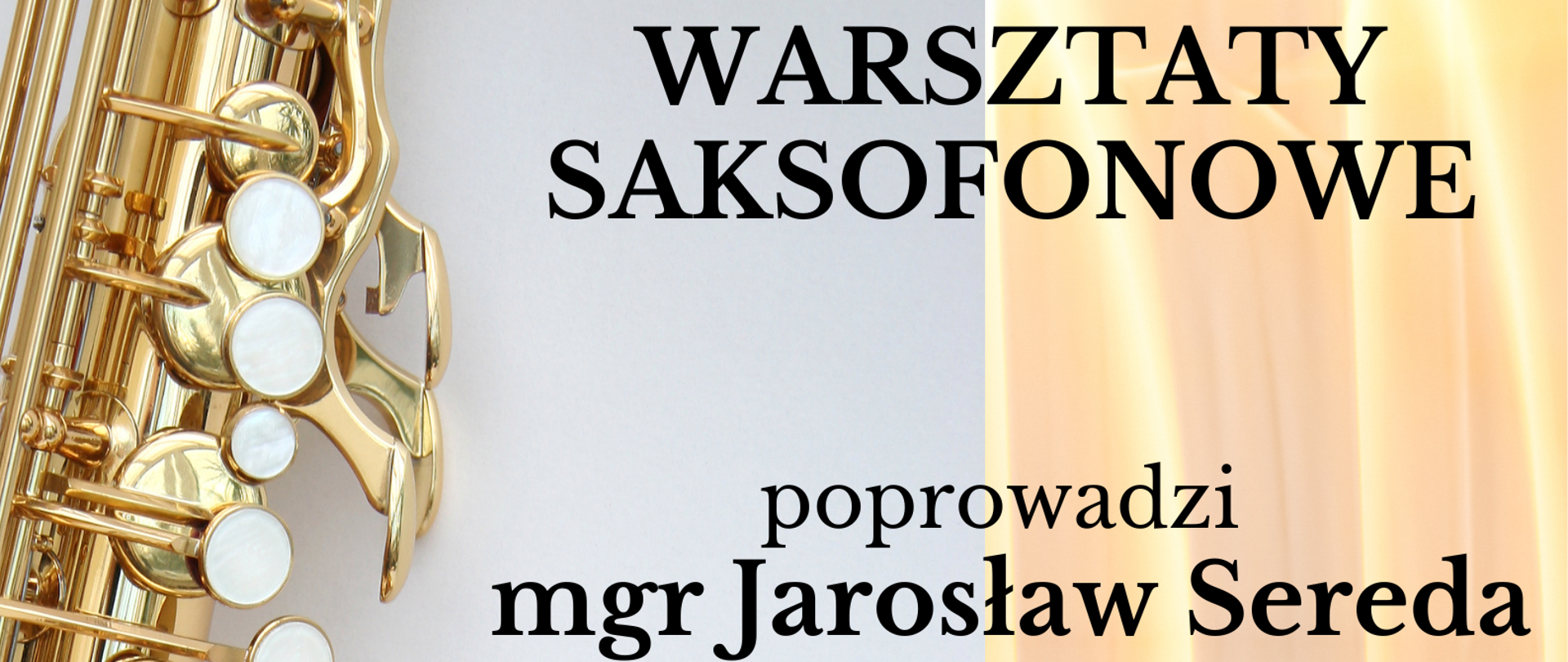 Plakat zapowiadający warsztaty saksofonowe, na tle pastelowych barw różu i błękitu- z lewej strony złoty saksofon, a na dole plakatu logo szkoły. Po prawej stronie informacje – „ Warsztaty saksofonowe, poprowadzi Jarosław Sereda z ZSM w Krośnie, 10 kwietnia godz. 10:00 sala kameralna, zapraszamy uczniów, rodziców i nauczycieli”. 