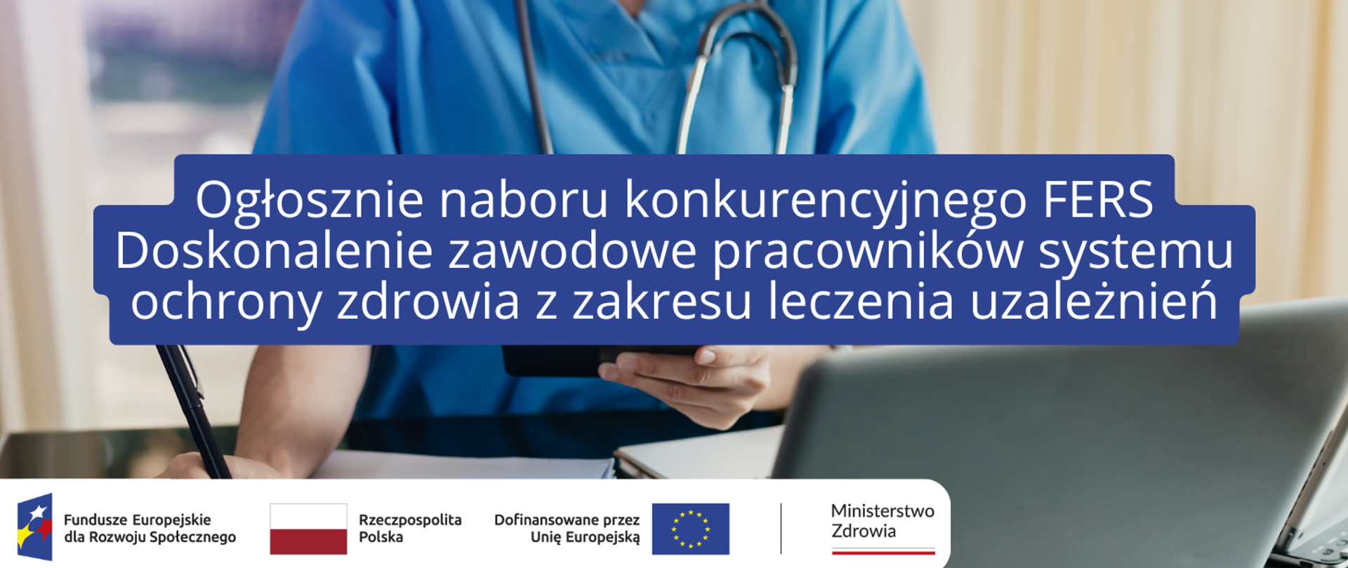 Ogłoszenie naboru konkurencyjnego FERS Doskonalenie zawodowe pracowników systemu ochrony zdrowia z zakresu leczenia uzależnień