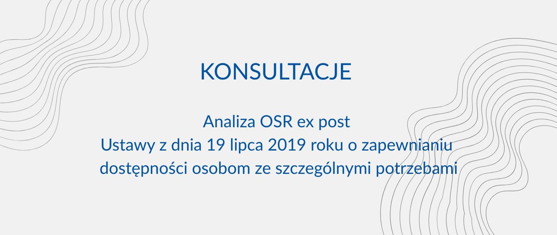 Szara plansza z napisem "Konsultacje Analiza OSR ex post Ustawy z dnia 19 lipca 2019 roku o zapewnianiu dostępności osobom ze szczególnymi potrzebami"