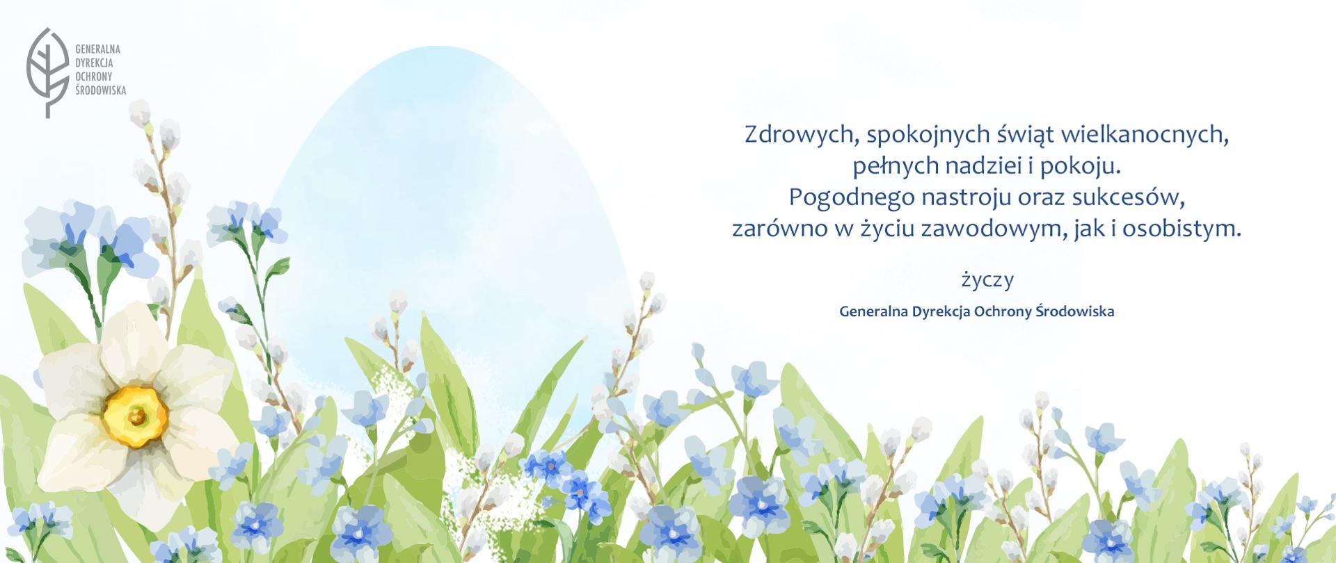 Grafika przedstawia niebieskobeżowe kwiaty, zielone liście i duże jajko wielkanocne w kolorze niebieskim. W lewym górnym rogu szary logotyp Generalnej Dyrekcji Ochrony Środowiska. Po prawej stronie życzenia świąteczne: "Zdrowych, spokojnych świąt wielkanocnych, pełnych nadziei i pokoju. Pogodnego nastroju oraz sukcesów, zarówno w życiu zawodowym, jak i osobistym. Życzy Generalna Dyrekcja Ochrony Środowiska".