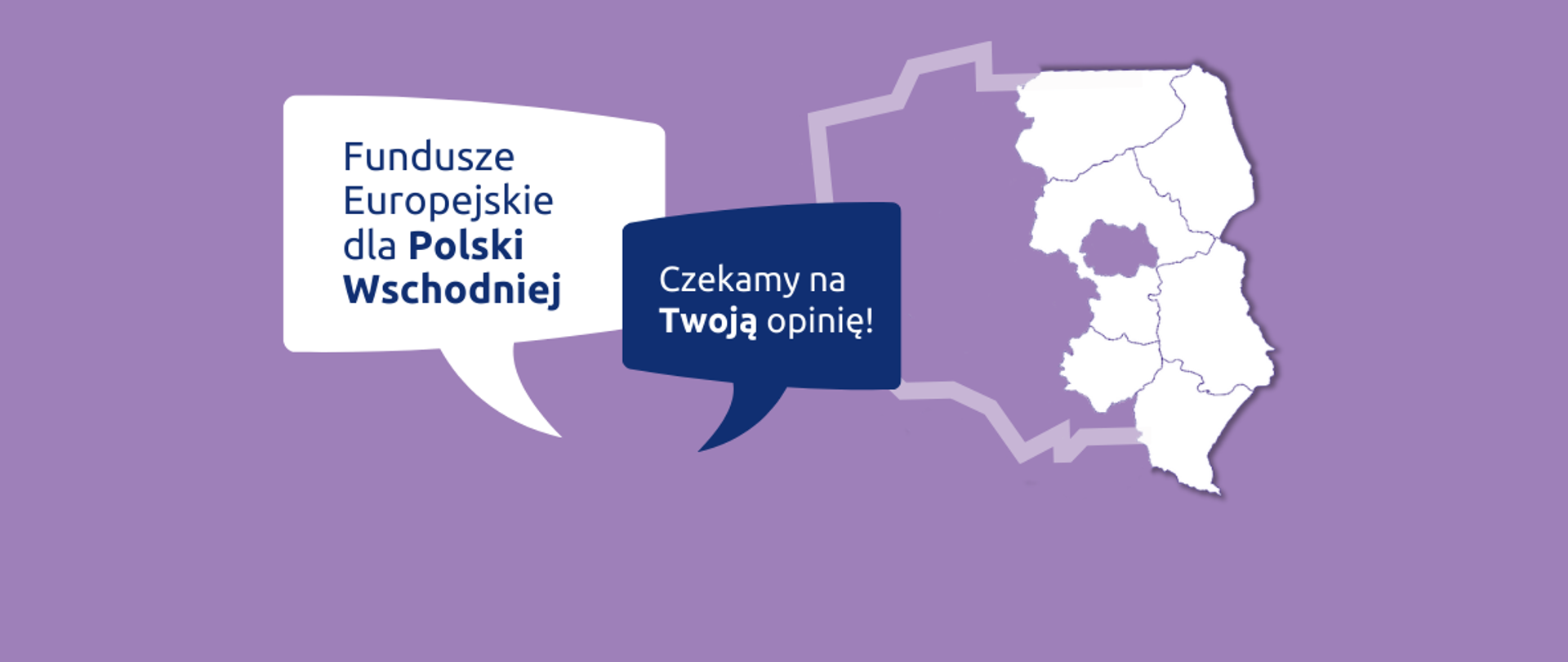 Grafika z konturową mapą Polski i tekstem: Fundusze Europejskie dla Polski Wschodniej, czekamy na Twoją opinię.
