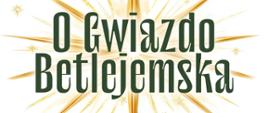 Na tle złotej gwiazdy wielki napis: o Gwiazdo Betlejemska