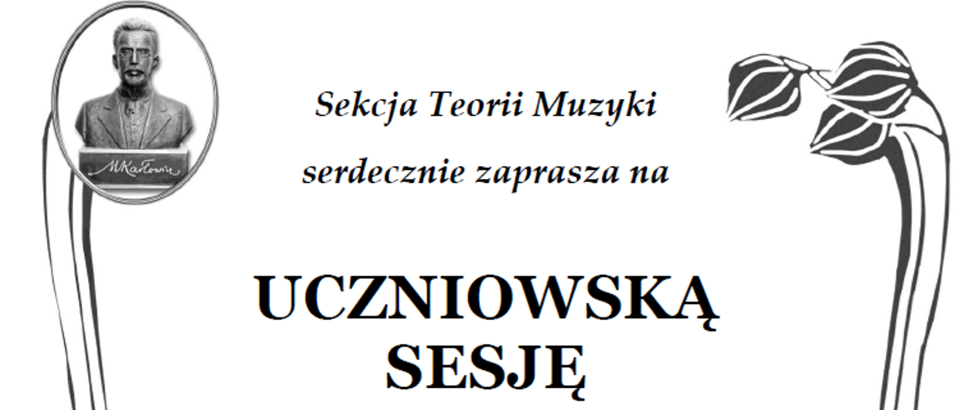 Sekcja Teorii Muzyki
serdecznie zaprasza na
UCZNIOWSKĄ
SESJĘ
NAUKOWĄ
w 150. rocznicę urodzin
MAURICE’A
RAVELA
poniedziałek, 17 marca 2025 r.
godzina 1700
sala 513