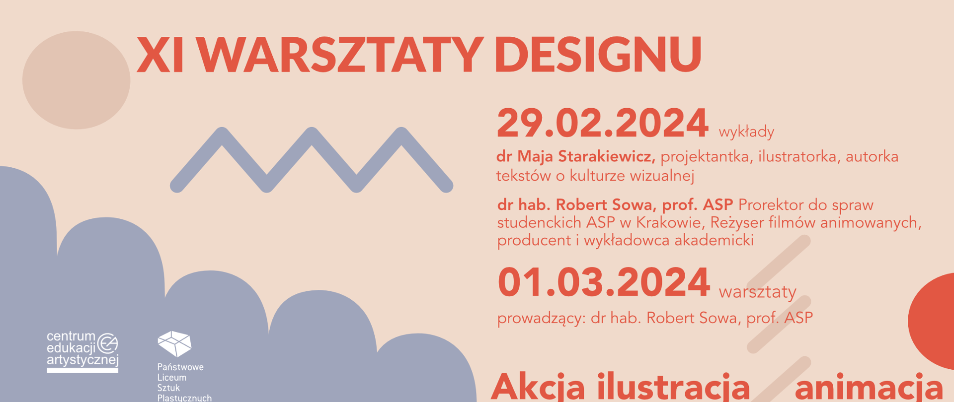 XI Warsztaty Designu 29.02.2024. wykłady
dr Maja Sarakiewicz, projektantka, ilustratorka, autorka tekstów o kulturze wizualnej.
dr hab. Robert Sowa, prof. ASP Prorektor do spraw studenckich ASP w Krakowie, Reżyser filmów animowanych, producent i wykładowca akademicki.
01.03.2024 warsztaty
prowadzący: dr hab. Robert Sowa, prof. ASP
Akcja ilustracja animacja.
