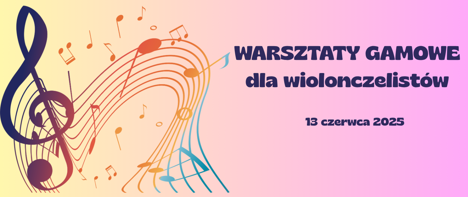 Na żółto-różowym tle z lewej strony grafika kolorowej , pofalowanej pięciolinii z wielkim kluczem wiolinowym i nutkami. Z prawej strony treść: Warsztaty gamowe dla wiolonczelistów, 13 czerwca 2025.