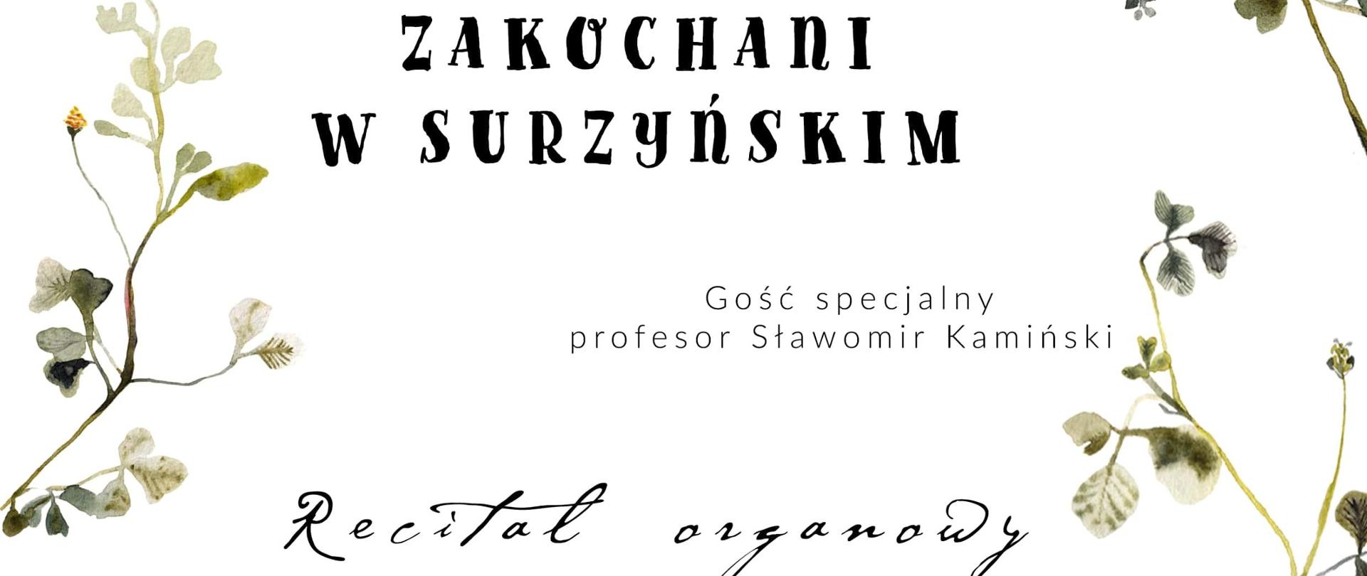 Plakat koncertu: Festiwal Zakochani w Surzyńskim - Recital organowy Sławomira Kamińskiego. Napisy na białym tle z motywami roślinnymi po bokach