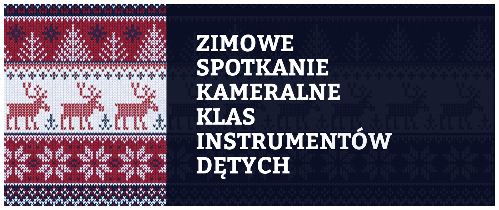 Baner w zimowej kolorystyce granatu, czerwieni i bieli: po lewej stronie widoczny dzianinowy wzór swetra z motywem reniferów i geometrycznych ornamentów, po prawej granatowe tło z dużym białym napisem „ZIMOWE SPOTKANIE KAMERALNE KLAS INSTRUMENTÓW DĘTYCH”.