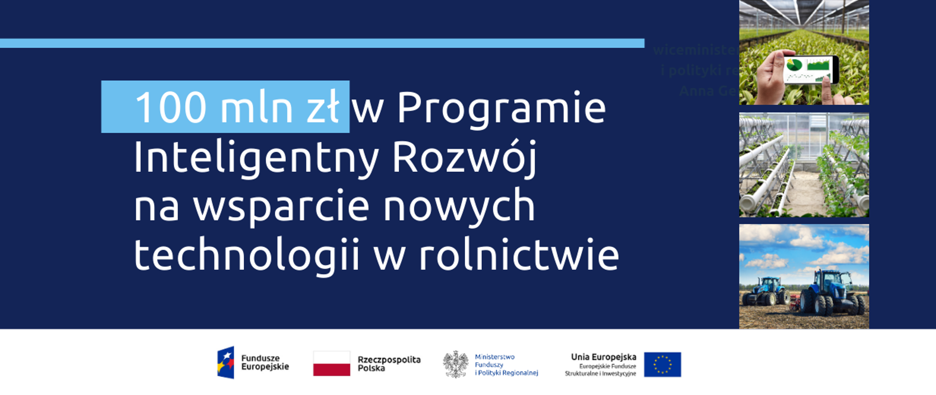 Grafika podzielona na dwie części - na środku napis: 100 mln zł w Programie Inteligentny Rozwój na wsparcie nowych technologii w rolnictwie. Obok 3 zdjęcia, jedno pod drugim, przedstawiające szklarnię oraz pole z traktorami. N dole logo Funduszy Europejskich, Ministerstwa Funduszy i Polityki Regionalnej, Unii Europejskiej oraz flaga RP