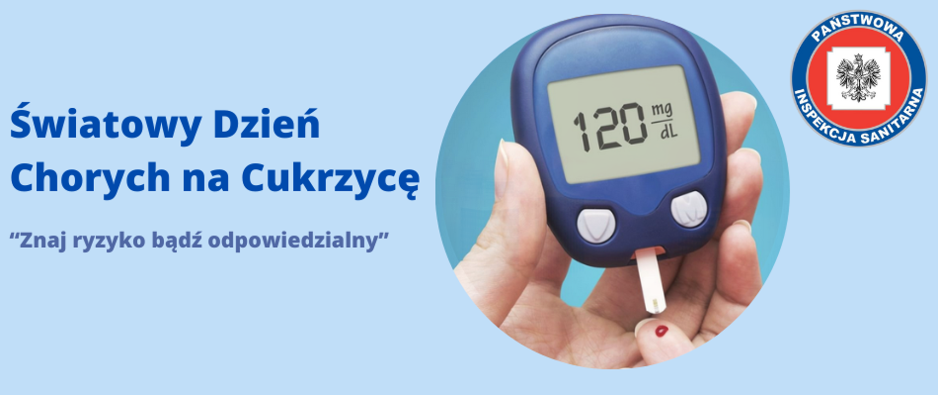 W centrum banneru jest okrągła ilustracja przedstawiająca aparat do pomiaru cukru we krwi (glukometr) pobierający kroplę krwi z palca. Na ekranie glukometru widnieje napis 120 mg/dl. U góry po lewej stronie widnieje tytuł "Światowy Dzień Chorych na Cukrzycę" oraz hasło "“Znaj ryzyko bądź odpowiedzialny”". Po prawej stronie u góry widnieje logo z napisem "PAŃSTWOWA INSPEKCJA SANITARNA".