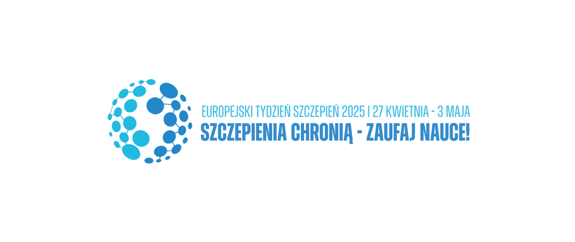 na białym tle z lewej stronu niebieska kula i napis "Europejski Tydzień Szczepień 2025, 27 kwietnia-3maja, Sczepienia chronią - zaufaj nauce!"
