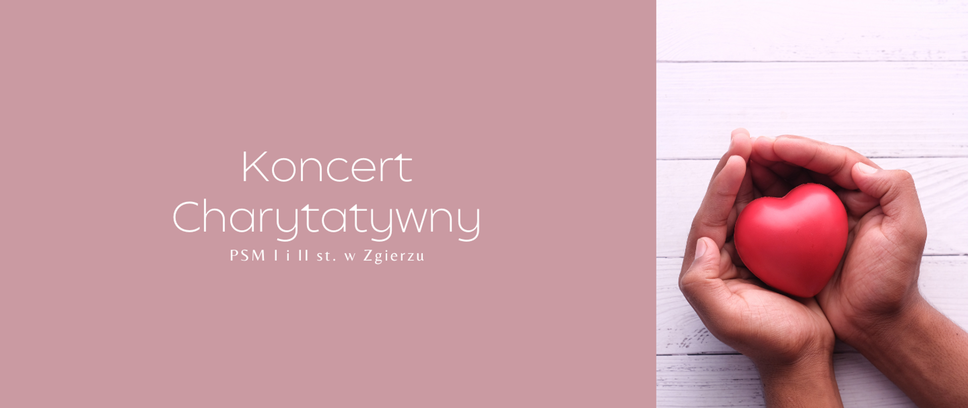 Po lewej stronie, na różowym tle, biały napis "Koncert charytatywny PSM I i II st. w Zgierzu". Po prawej stronie zdjęcie rąk trzymających plastikowe serce.