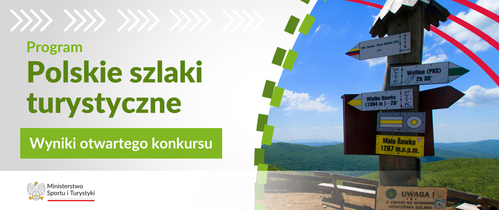 Grafika. Z lewej strony napisy jeden pod drugim: (1) zielonymi literami na jasnym tle: Program Polskie szlaki turystyczne, (2) białymi literami na zielonym kafelku: Wyniki otwartego konkursu. Na dole na białym pasku logotyp MSiT. Z prawej strony zdjęcie słupa z tabliczką "Mała Rawka 1267 m.n.p.m. i kierunkowskazami wskazującymi inne szlaki górskie. W tle ławka. górski krajobraz i błękitne niebo z kilkoma chmurami. 