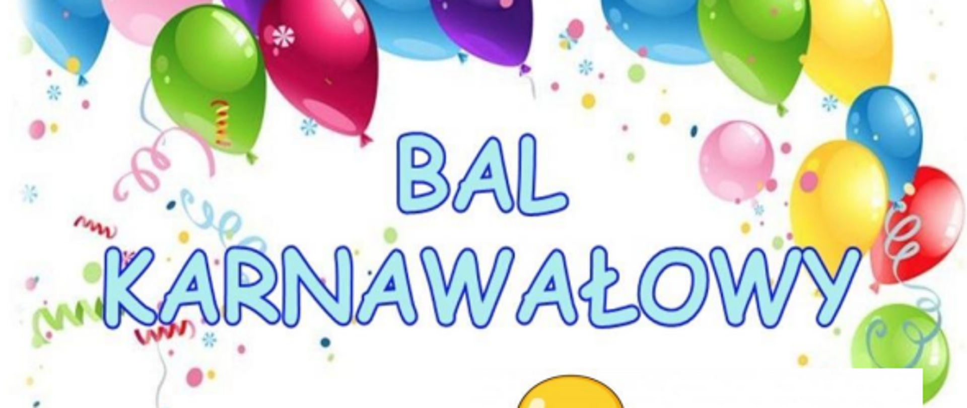 W centralnej części plakatu znajduje się niebieski napis "Bal karnawałowy". Nad nim grafika przedstawiająca kolorowe balony. Poniżej chłopiec przebrany za klauna z 3 balonami w ręku. W dolnej części plakatu znajdują maski balowe.