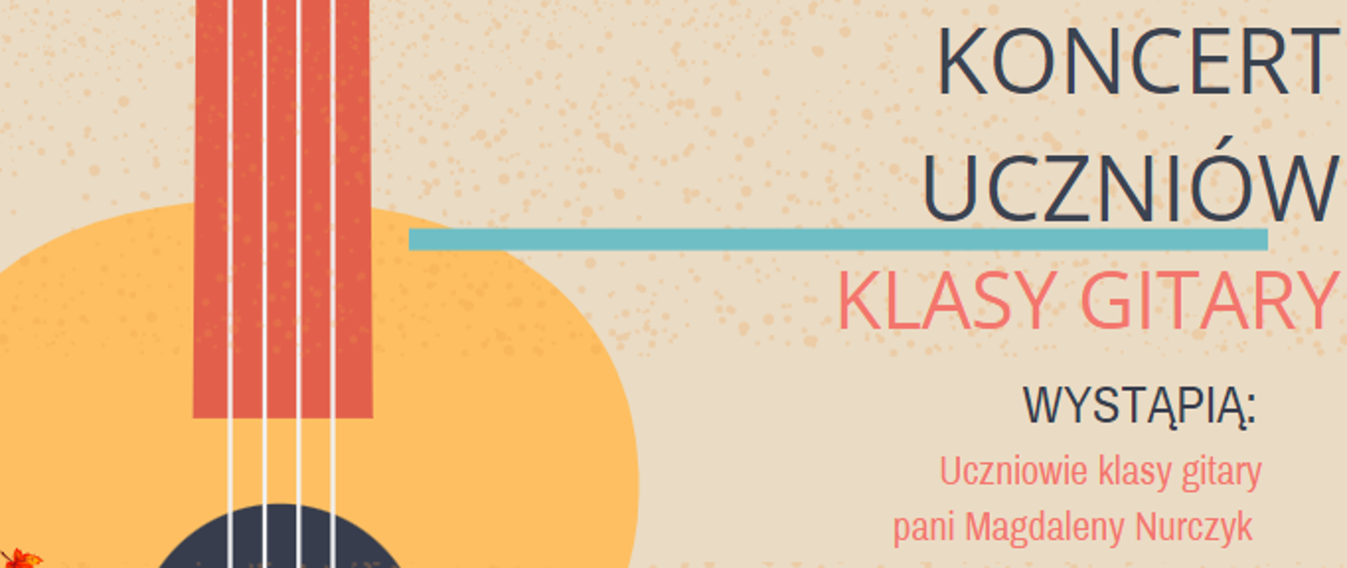 Plakat zapraszający na popis uczniów klasy gitary. Po lewej stronie grafika przedstawiająca gitarę na beżowym tle. przy gitarze znajdują sie pomarańczowe liście. Po prawej stronie znajdują się informacje dotyczące koncertu: data, godzina.