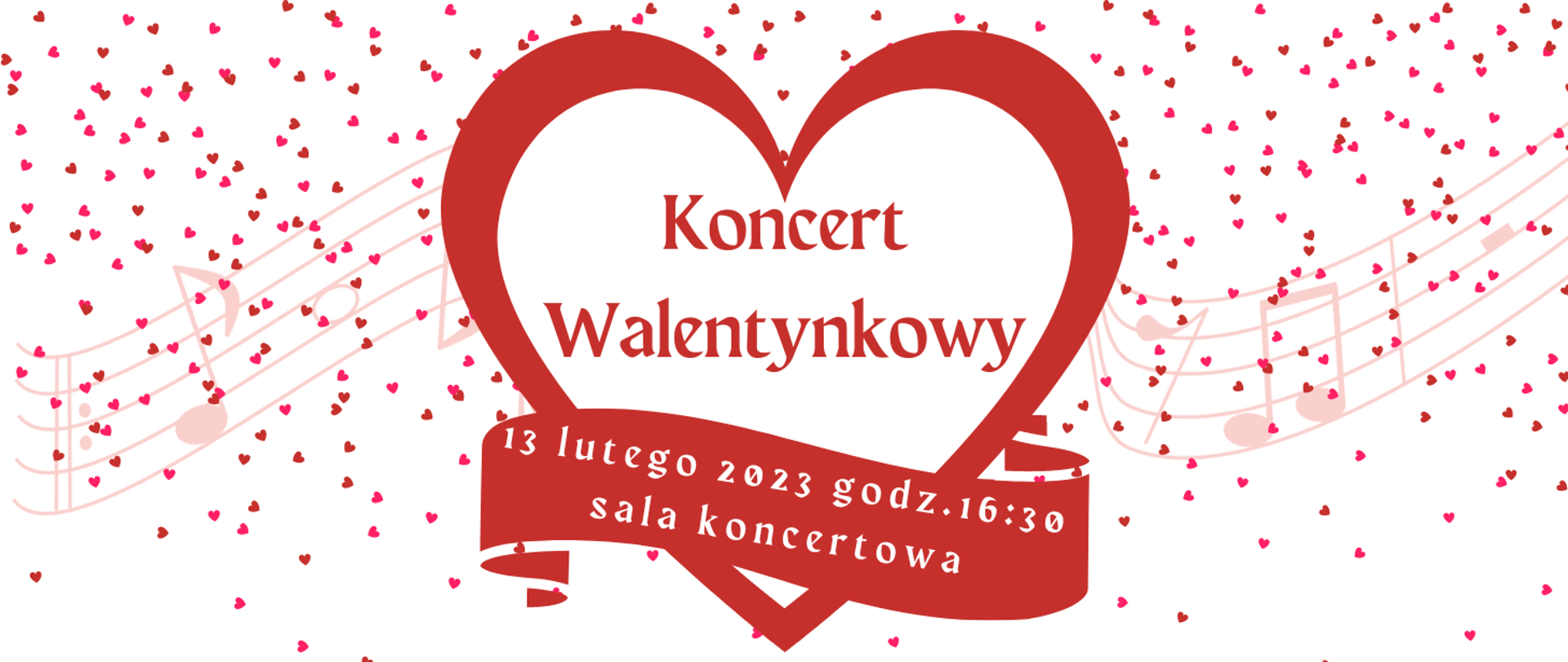 Plakat w formie prostokąta. Po środku biało czerwone serce z napisem: "Koncert Walentynkowy" pod nim czerwona wstęga z napisem: 13 lutego 2023 godz.16:30 sala koncertowa. Tło białe w małe czerwone serca oraz znak wodny pięciolinii z nutami.