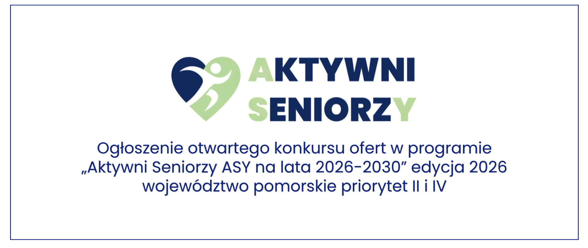 Baner z logo programu „Aktywni Seniorzy ASY” (grafika serca z sylwetką osoby w odcieniach granatu i jasnej zieleni) oraz napisem: „Ogłoszenie otwartego konkursu ofert w programie "Aktywni Seniorzy ASY na lata 2026-2030" edycja 2026 województwo pomorskie priorytet II i IV”.