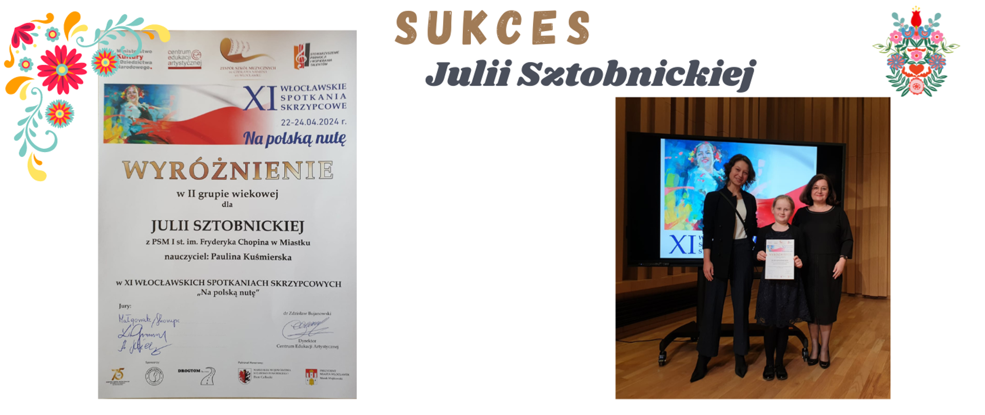 Grafika przedstawia po lewej dyplom dla Julii Sztobnickiej za uzyskanie wyróżnienia Po prawej Julia ze swoją nauczycielką Pauliną Kuśmierską oraz Panią Iryną Rengach która akompaniowała Julii. 