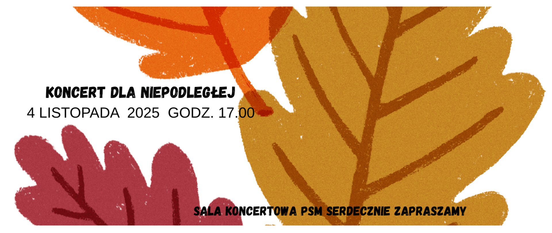 Plakat na tle liści z napisem Koncert dla niepodległej 4 listopada 2025 godz.17.00, sala koncertowa psm serdecznie zapraszamy