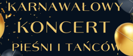 Plakat z zaproszeniem na koncert w kolorach czarnym i złotym. Po bokach baloniki i rozsypane na stronie konfetti.