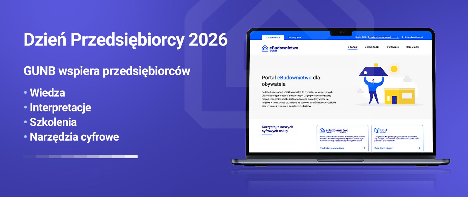 Grafika promująca webinar „Dzień Przedsiębiorcy 2026”. Na granatowy tle widoczny jest laptop z ekranem portalu e-Budownictwo. Tekst: Dzień Przedsiębiorców 2026. GUNB wspiera przedsiębiorców. Wiedza. Interpretacje, Szkolenia. Narzędzia cyfrowe