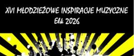 Plakat koncertu „XVI Młodzieżowe Inspiracje Muzyczne – Ełk 2026”. W górnej części czarne tło z białym napisem tytułowym. Centralnie dynamiczna grafika: żółto-czarne promienie rozchodzące się od środka, na ich tle sylwetki dwóch muzyków grających na instrumentach dętych oraz nuty i plamy farby w stylu graffiti. W dolnej części na żółtym tle informacje o wydarzeniu: koncert w Zespole Państwowych Szkół Muzycznych w Ełku, ul. Armii Krajowej 21, 1 kwietnia 2026 r., godz. 16:00, wstęp wolny.