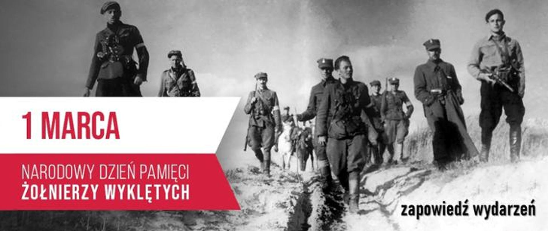 Zdjęcie czarno-białe. Żołnierze polscy idą polną drogą. Są uzbrojeni. Napisy: "1 marca Narodowy Dzień Pamięci Żołnierzy Wyklętych" "zapowiedź wydarzeń".