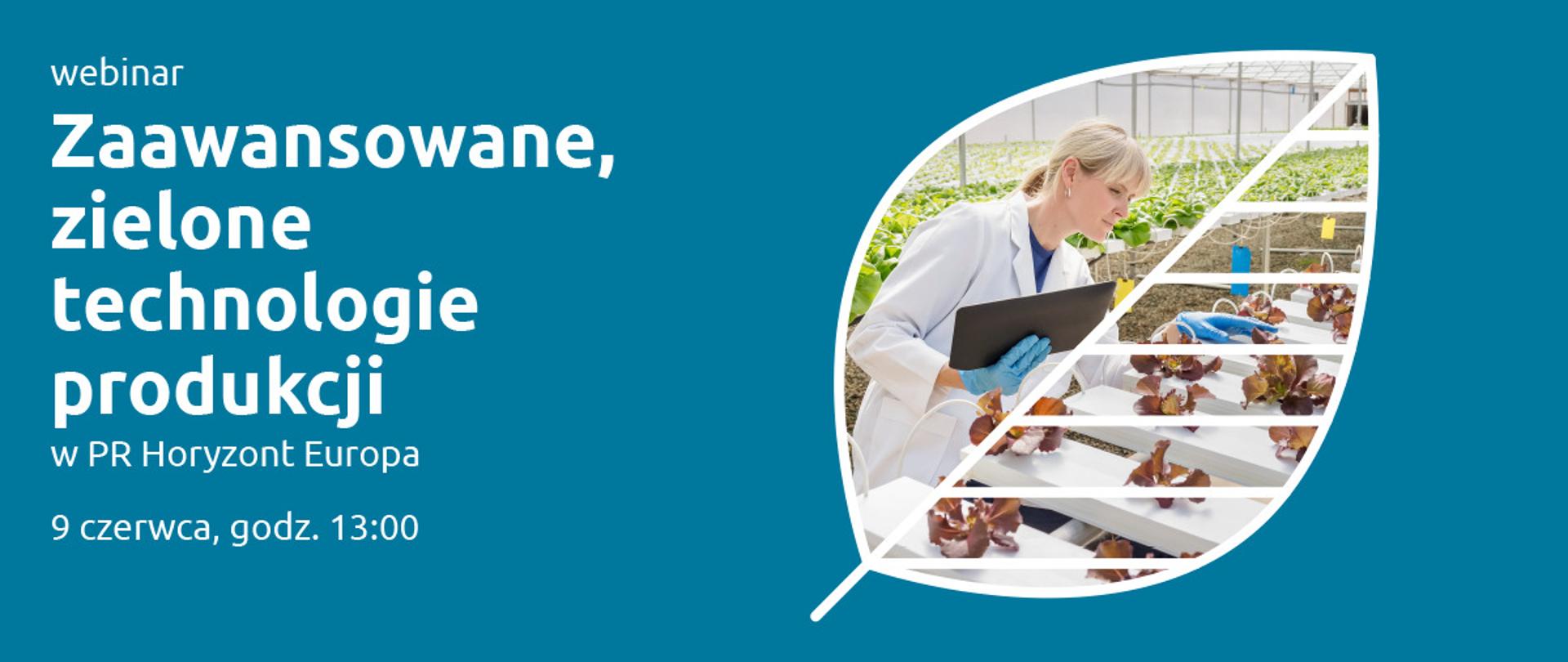 Na niebieskim tle biały napis "webinar Zaawansowane, zielone produkcje technologie produckji w PR Horyzont Europa 9 czerwca, godz. 13:00". Po prawo w widok listka wpasowany kadr uprawy.
