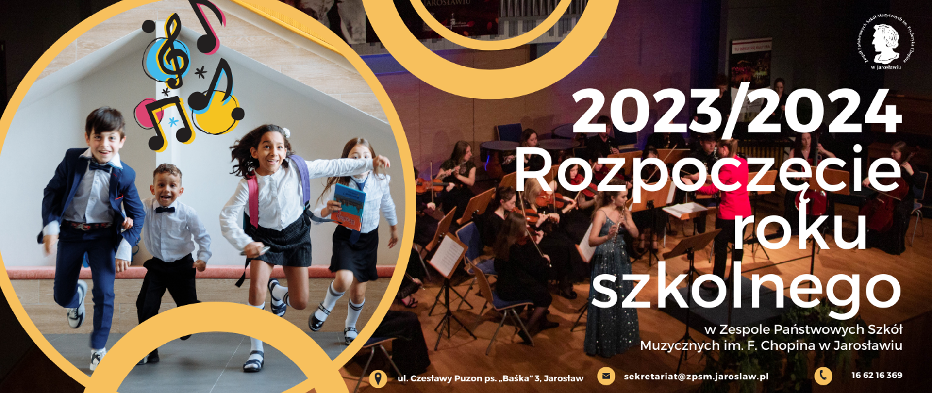Baner reklamowy rozpoczęcia roku szkolnego 2023/2024. Po lewej stronie zdjęcie biegnących w uczniów nad nimi ikonografika nut, po prawej stronie białymi literami napis na tle zdjęcia z koncertu w wykonaniu orkiestry szkolnej i solistów: 2023/2024 Rozpoczęcie roku szkolnego w Zespole Państwowych Szkół Muzycznych im. F. Chopina w Jarosławiu. Na górze po prawej stronie logotyp szkoły, na dole ikonki z adresem szkoły, e-mailem ZPSM oraz numerem telefonu