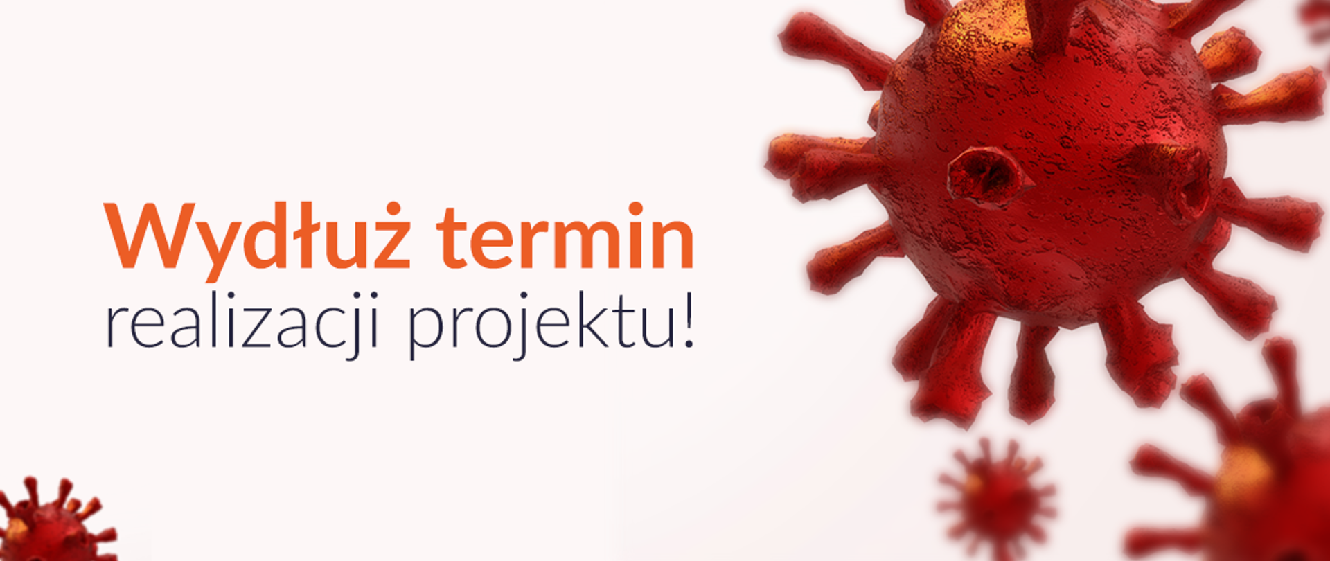 Baner o treści: Wydłuż termin realizacji projektu! Pokazuje cząsteczkę koronoawirusa. 