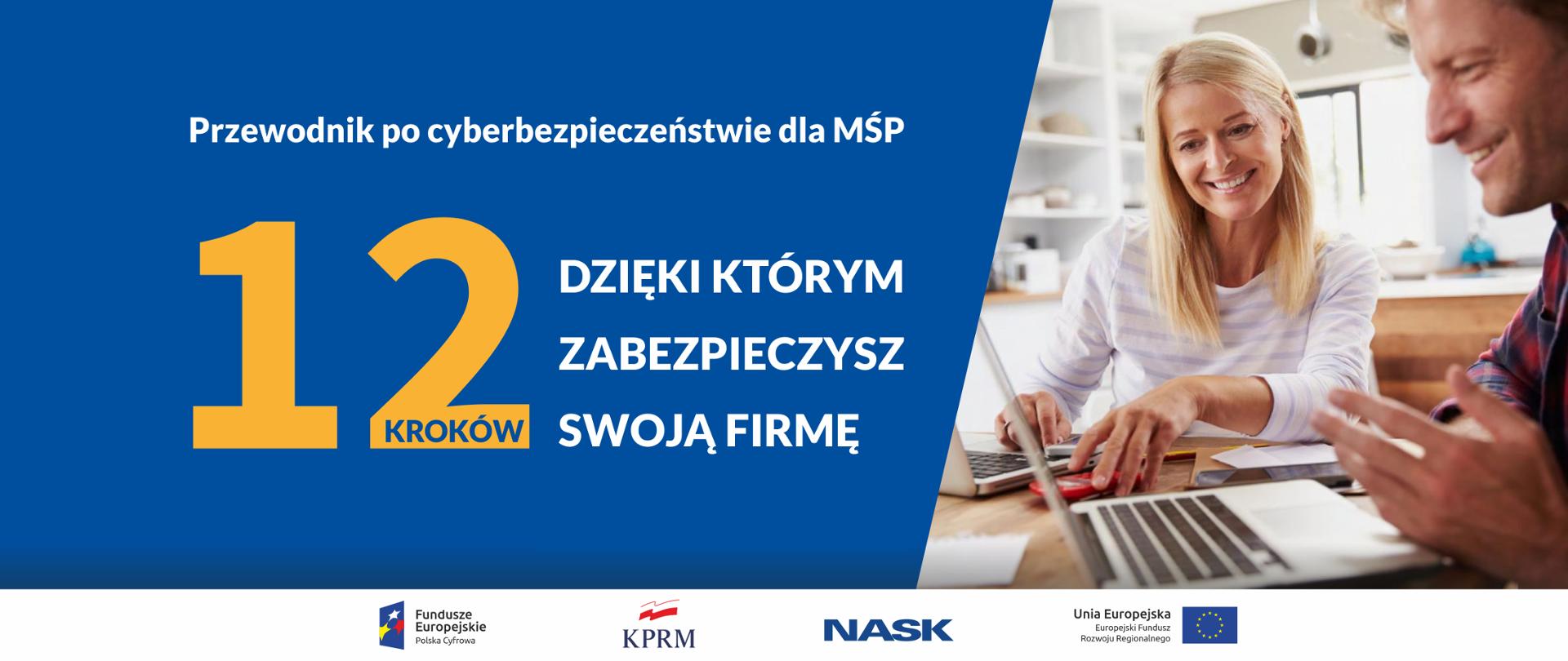 Po lewej stronie na niebieskim tle tekst: Przewodnik po cyberbezpieczeństwie dla MŚP. Niżej: 12 kroków dzięki którym zabezpieczysz swoją firmę. Po prawej stronie zdjęcie uśmiechniętych kobiety i mężczyzny, którzy korzystają z komputerów.