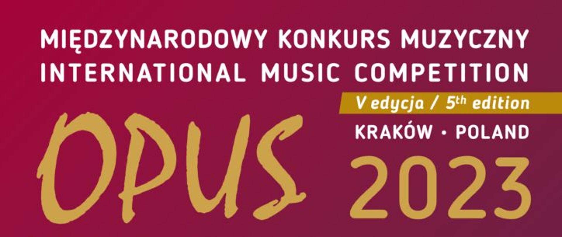 Grafika - afisz. Kolorystyka bordowo-biała. Na górze napis: MIĘDZYNARODOWY KONKURS MUZYCZNY IBNTERNATIONAL MUSIC COMPETITION V edycja/5th edition Kraków - POLAND 2023 OPUS 2023. Poniżej w języku polskim i angielskim wymienione są kategorie oraz termin nadsyłania nagrań, dane kontaktowe. Na samym dole loga firm wspierających organizację konkursu.