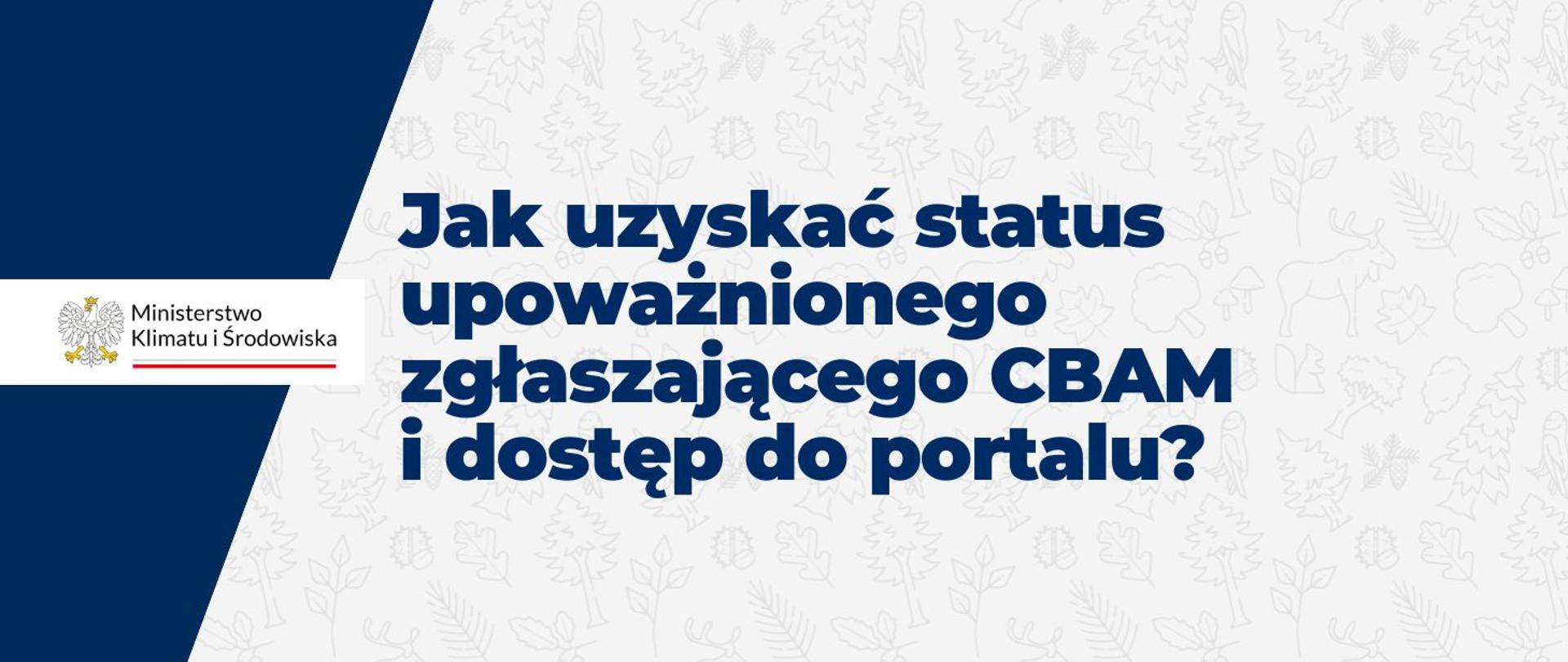 Jak uzyskać status upoważnionego zgłaszającego CBAM i dostęp do portalu? 