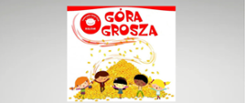 Plakat zachęcający do udziału w akcji "Góra Grosza". Szare tło, logo Towarzystwa Nasz Dom, czerwony napis Góra Grosza, grafika przedstawiająca dzieci na tle góry monet