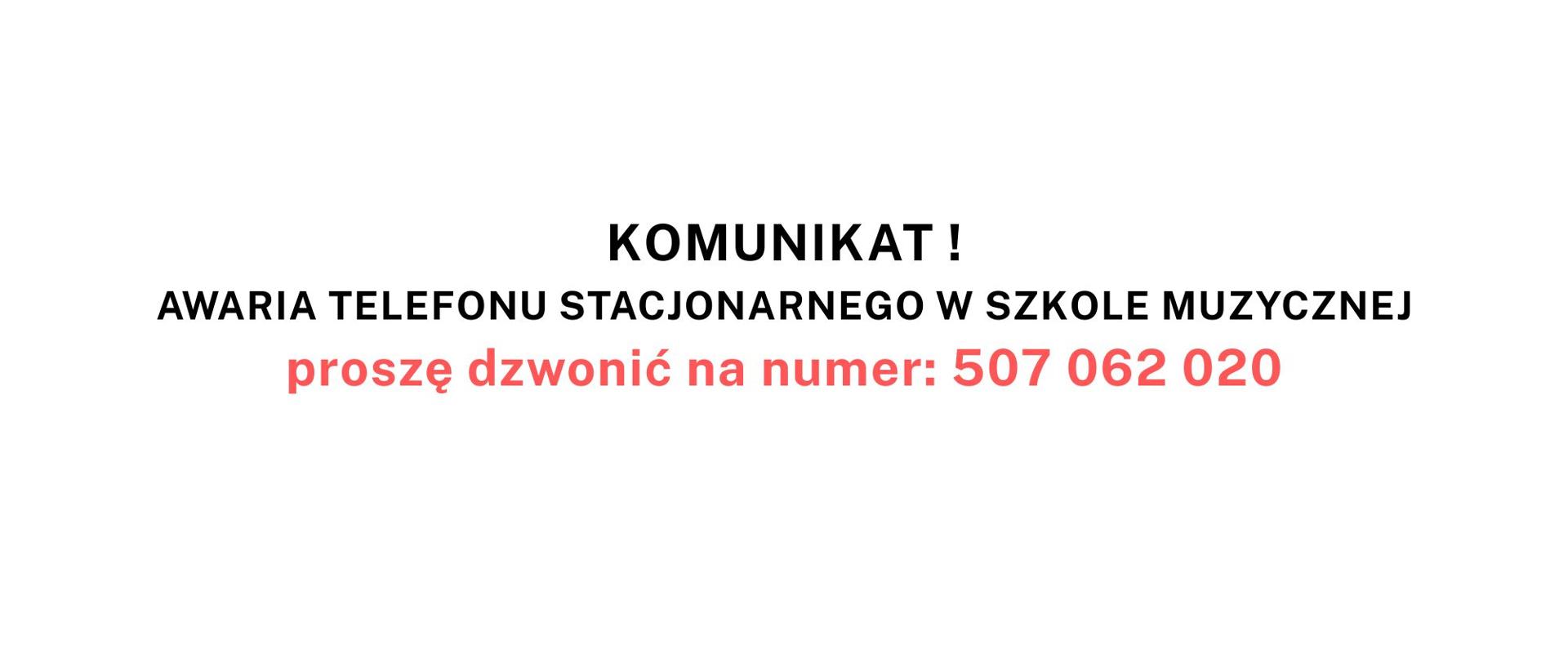Plakat na białym tle, tekst na plakacie to:Komunikat !
Awaria telefonu stacjonarnego w szkole muzycznej
proszę dzwonić na numer: 507 062 020