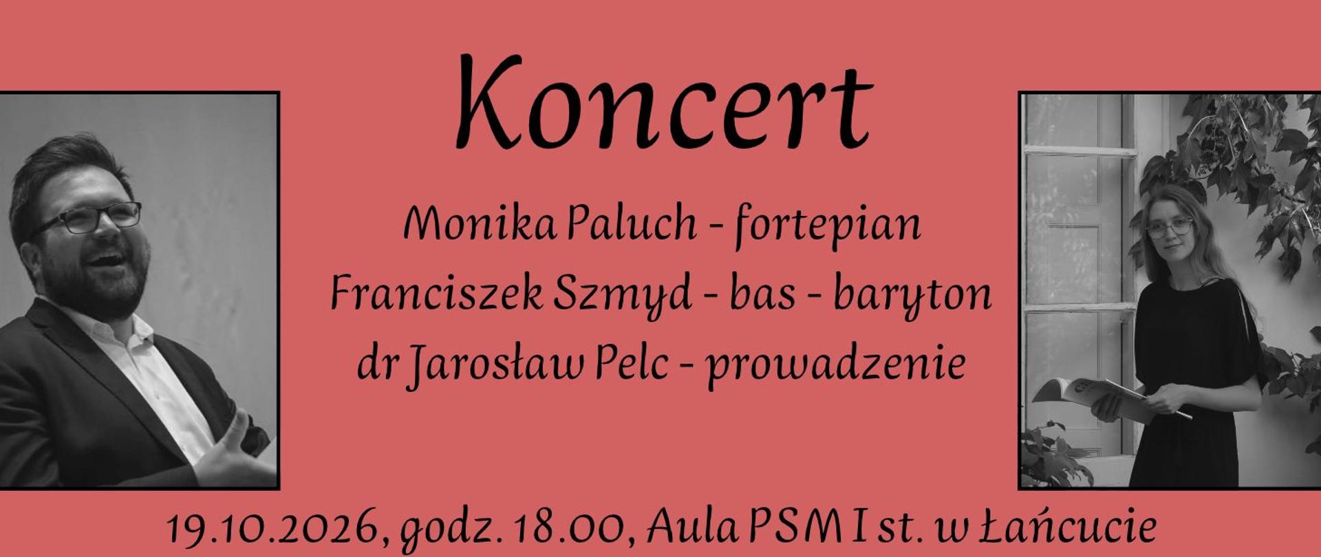 Czerwone tło. Po lewej stronie fotografia Franciszka Szmyda, po prawej fotografia Moniki Paluch. Na środku informacja o koncercie: Monika Paluch - fortepian, Franciszek Szmyd - Bas-baryton