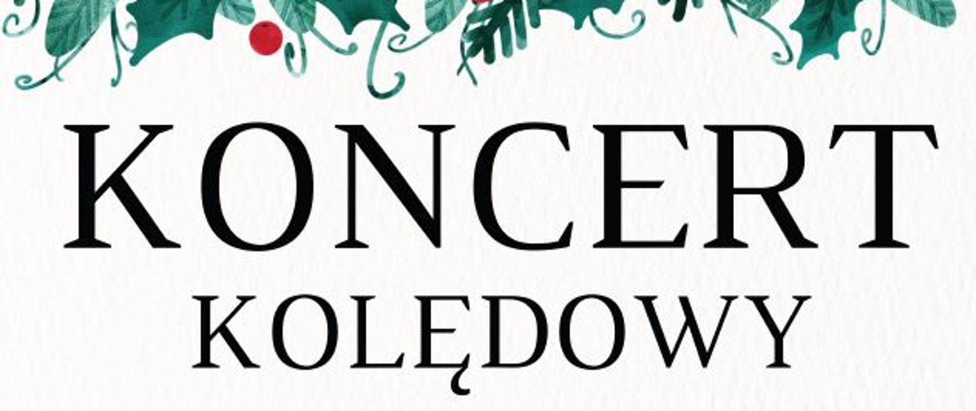 Plakat na biały tle, z grafika zielonych liści na górze i dole plakatu z tekstem " Koncert kolędowy wystąpią: Chór Państwowej Szkoły Muzycznej I st, im. Wojciecha Kilara w Dzierżoniowie, Chór Państwowej Szkoły Muzycznej I st. im. Fryderyka Chopina w Kłodzku, Dyrygent Paulina Michalska, Dyrygent Dominik Jarocki, 24 stycznia 2023 roku godzina 17:00, Kościół pw. Maryi Matki Kościoła w Dzierżoniowie ul. Świdnicka 20, serdecznie zapraszamy wstęp wolny."