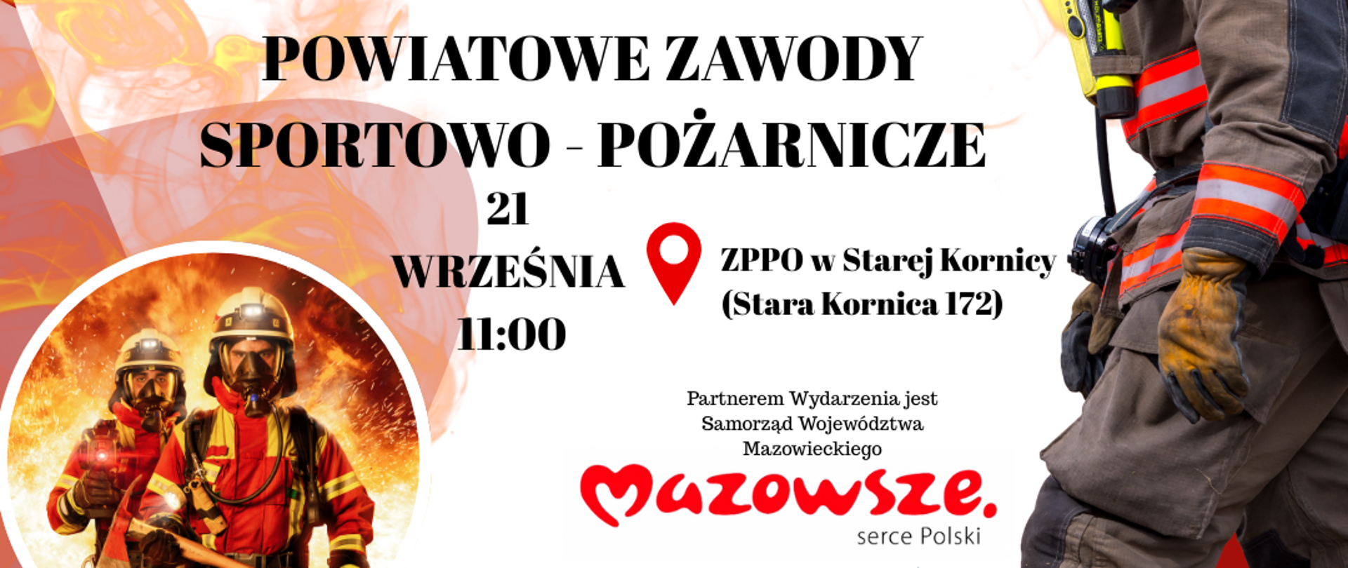 Plakat promujący zawody strażackie. Na górze plakatu znajduje się napis "Starosta Powiatu Łosickiego, Wójt Gminy Stara Kornica oraz Zarząd Oddziału Powiatowego ZOSP RP w Łosicach, Komenda Powiatowa PSP w Łosicach, Organizator Ochotnicza Straż Pożarna w Starych Szpakach zapraszają na: POWIATOWE ZAWODY SPORTOWO - POŻARNICZE". Po prawej stronie plakatu widać strażaka w pełnym rynsztunku. Po lewej stronie u dołu znajduje się okrągłe zdjęcie z dwoma strażakami. W centrum plakatu pod głównym napisem jest data i godzina: "21 WRZEŚNIA, 11:00", a poniżej znajduje się czerwona pinezka z adresem: "ZPPO w Starej Kornicy (Stara Kornica 172)". Na samym dole plakatu znajdują się logo różnych organizacji, w tym logo Samorządu Województwa Mazowieckiego, logo Powiatu Łosickiego, logo Gminy Stara Kornica, logo Związku Ochotniczych Straży Pożarnych oraz logo Państwowej Straży Pożarnej.